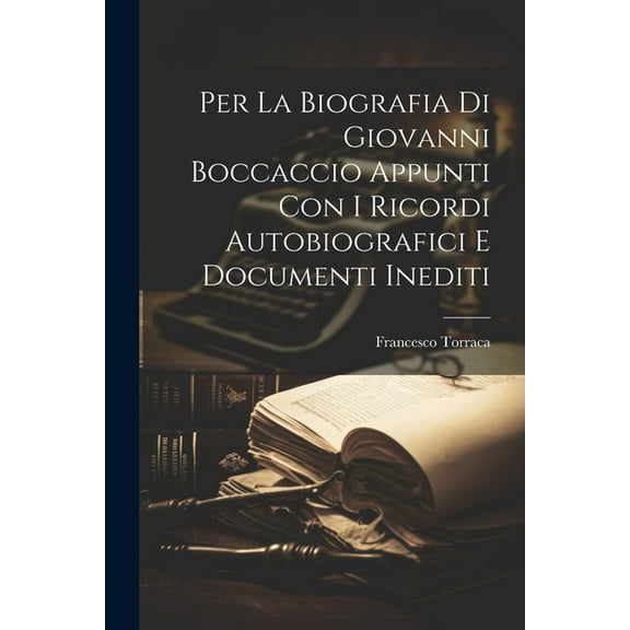 Per la biografia di Giovanni Boccaccio appunti con i ricordi autobiografici e documenti inediti (Paperback)