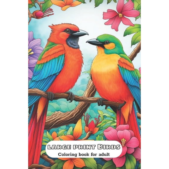 Large Print Birds Coloring Book For Adult: Relaxation And Stress Reliving (Paperback)