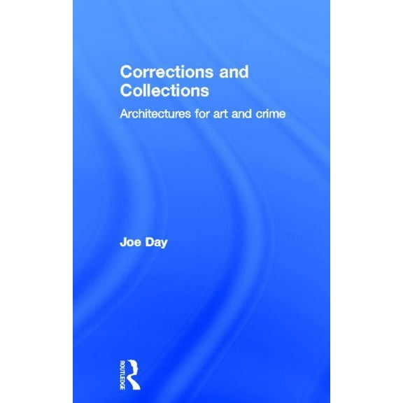 Corrections and Collections: Architectures for Art and Crime, (Hardcover)
