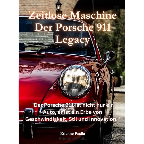 Zeitlose Maschine: Der Porsche 911 Legacy, (Hardcover)