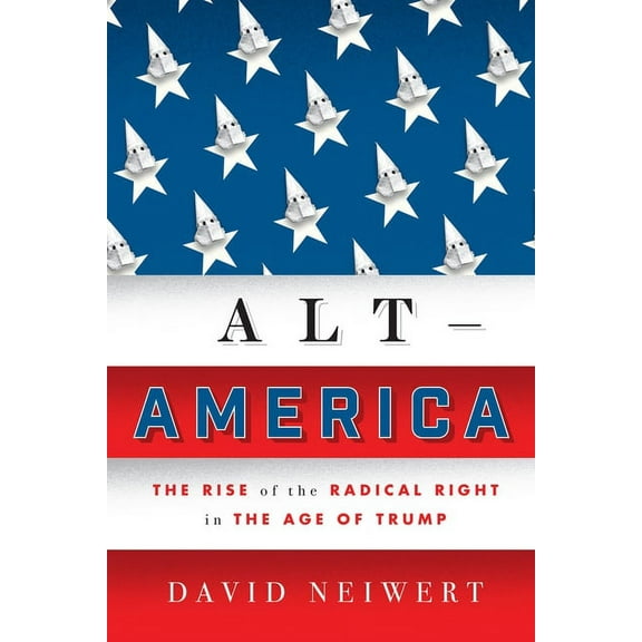 Alt-America : The Rise of the Radical Right in the Age of Trump (Hardcover)
