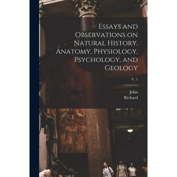 Essays and Observations on Natural History, Anatomy, Physiology, Psychology, and Geology; v. 1 (Paperback)