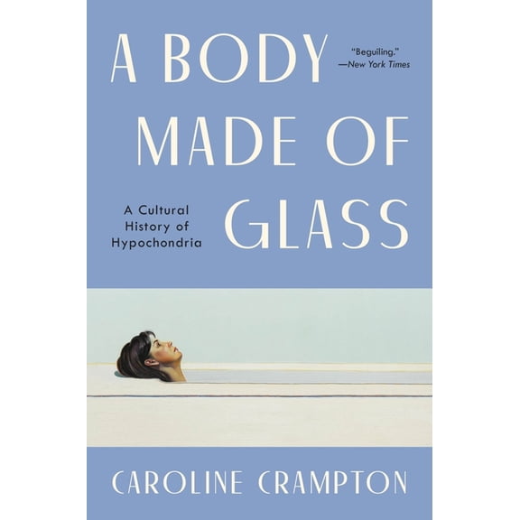 A Body Made of Glass: A History of Hypochondria, (Paperback)