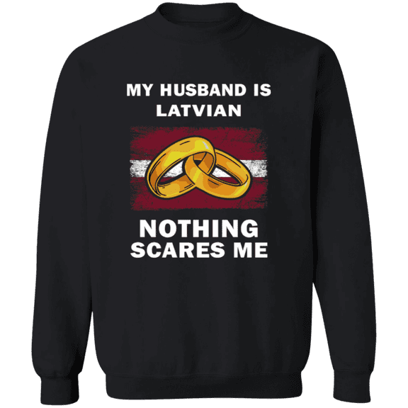 My Husband Is Latvian Nothing Scares Me Sweatshirt Funny Gift for Wife