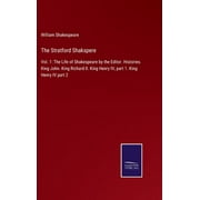 The Stratford Shakspere : Vol. 1: The Life of Shakespeare by the Editor. Histories. King John. King Richard II. King Henry IV, part 1. King Henry IV part 2 (Hardcover)