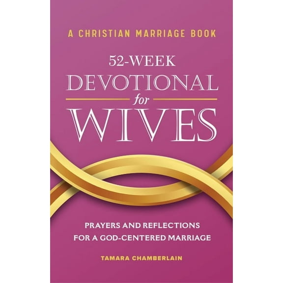 A Christian Marriage Book - 52-Week Devotional for Wives: Prayers and Reflections for a God-Centered Marriage, (Paperback)