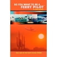 thumbnail image 1 of Pre-Owned So You Want to be a Ferry Pilot Paperback, 1 of 1