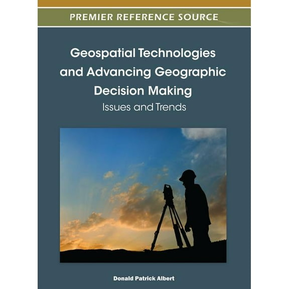 Geospatial Technologies and Advancing Geographic Decision Making: Issues and Trends (Hardcover)