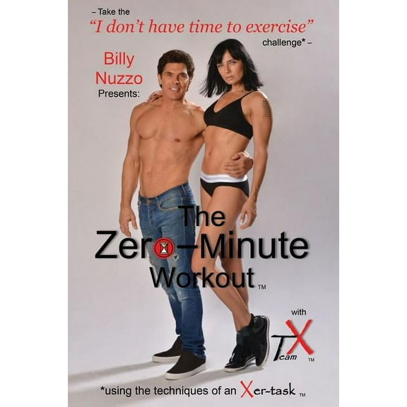 The Zero-Minute Workout (with Team X): using the techniques of an Xer-task, (Paperback)