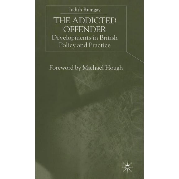 The Addicted Offender: Developments in British Policy and Practice, (Hardcover)