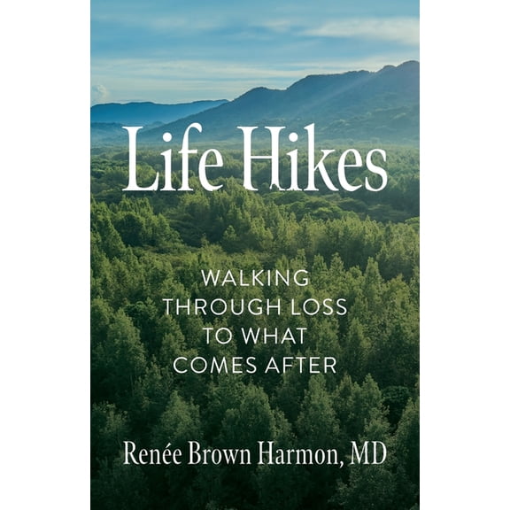 Life Hikes: Walking Through Loss to What Comes After, (Paperback)