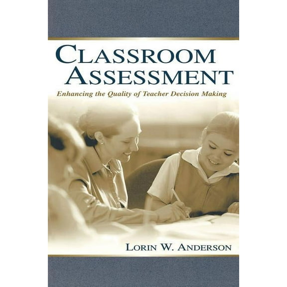 Classroom Assessment: Enhancing the Quality of Teacher Decision Making, (Paperback)