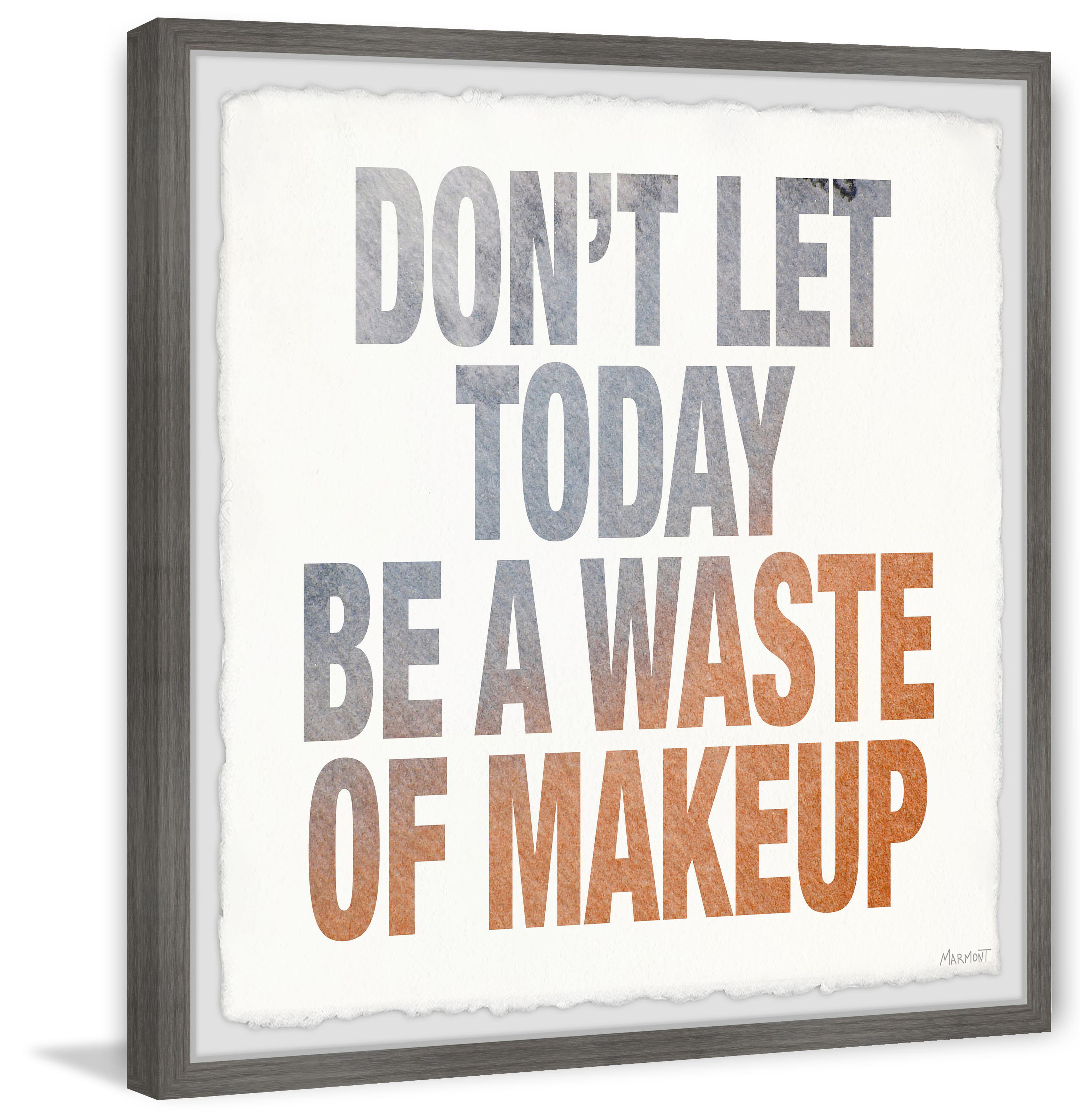Marmont Hill Don't Let Today Be a Waste of Makeup Framed Wall Art