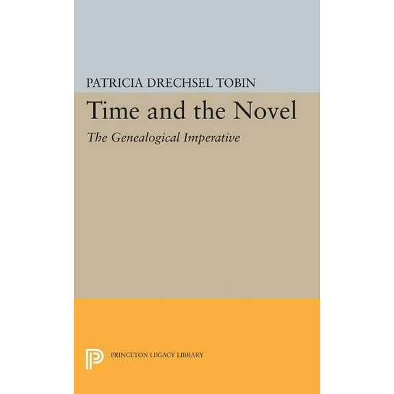 Princeton Legacy Library Time and the Novel: The Genealogical Imperative, Book 1560, (Paperback)