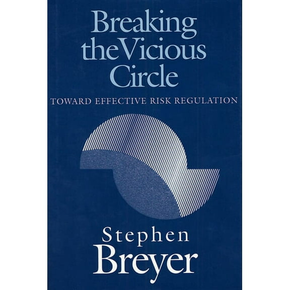 Breaking the Vicious Circle: Toward Effective Risk Regulation (Paperback)