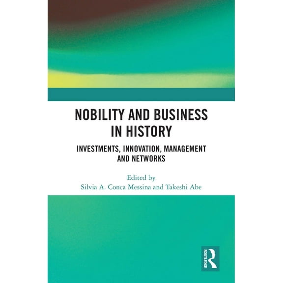 Nobility and Business in History: Investments, Innovation, Management and Networks, (Hardcover)
