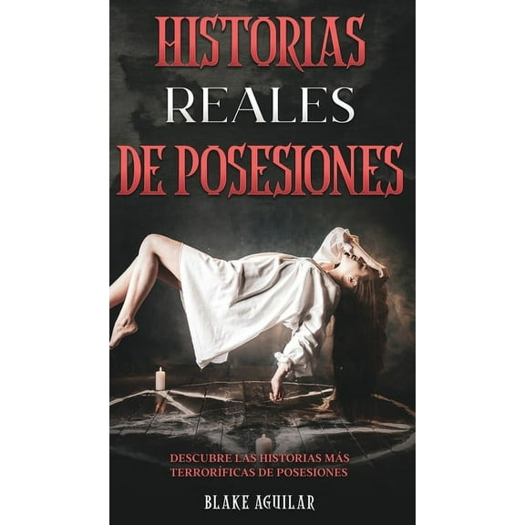 Historias Reales de Posesiones: Descubre las Historias más Terroríficas de Posesiones, (Hardcover)