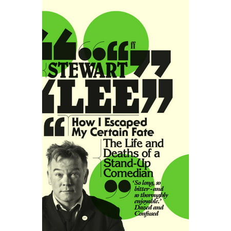 How I Escaped My Certain Fate : The Life and Deaths of a Stand-Up (Best New Stand Up Comedians)