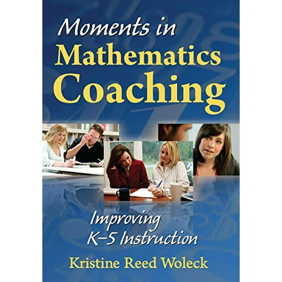 Pre-Owned Moments in Mathematics Coaching: Improving K-5 Instruction (Paperback) 1412965845 9781412965842