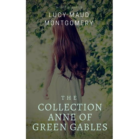 Active Collection - The Collection Anne of Green Gables (Best Navigation, Active TOC) (A to Z Classics) - eBook