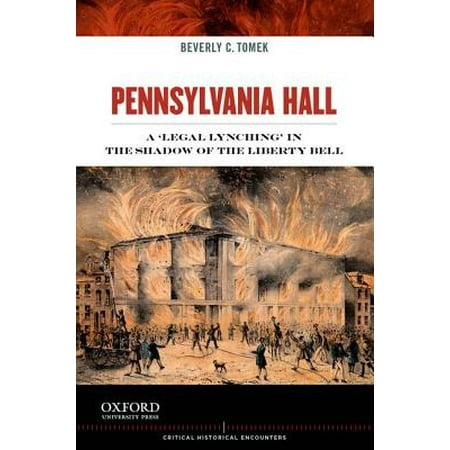 - Pennsylvania Hall : A 'Legal Lynching' in the Shadow of the Liberty Bell