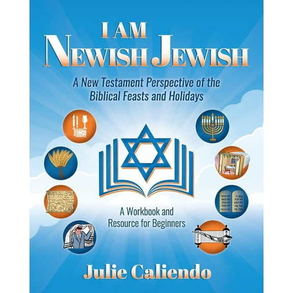 I Am Newish Jewish: A New Testament Perspective of the Biblical Feasts and Holidays, (Paperback)