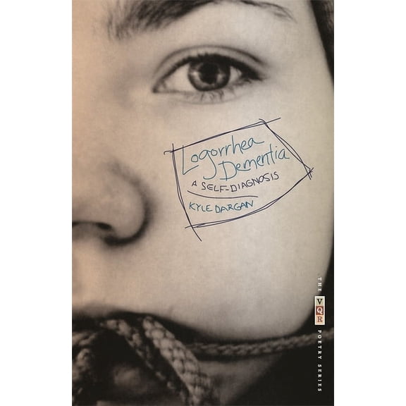 VQR Poetry Logorrhea Dementia: A Self-Diagnosis, (Paperback)