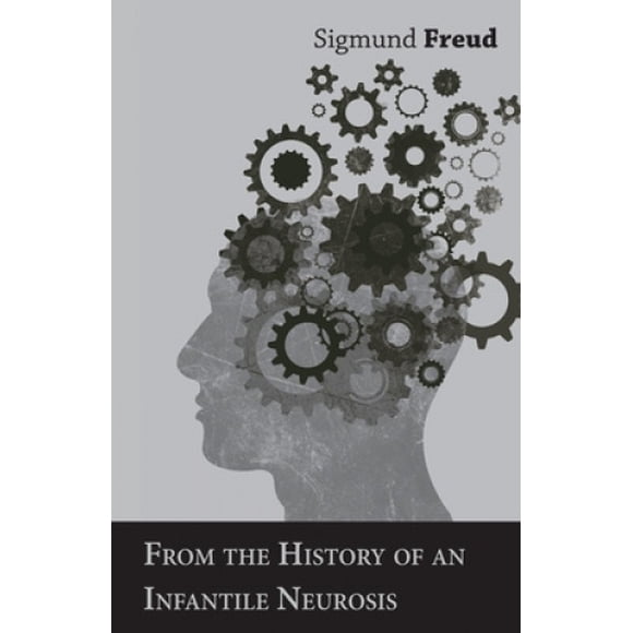 From the History of an Infantile Neurosis - A Classic Article on Psychoanalysis