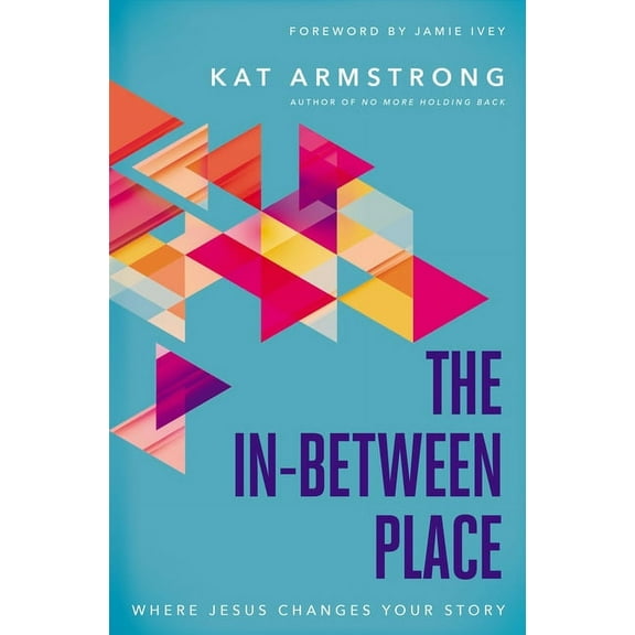 The In-Between Place: Where Jesus Changes Your Story, (Paperback)