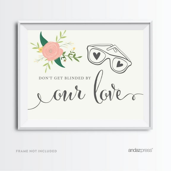 Don't Get Blinded By Our Love Sunglasses Floral Roses Wedding Party Signs