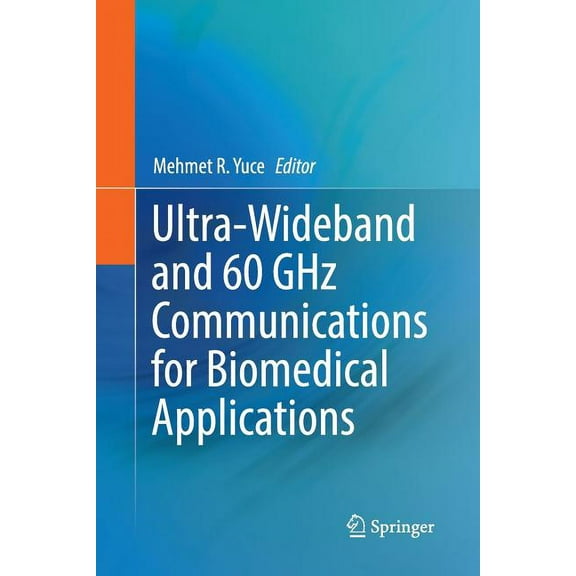 Ultra-Wideband and 60 Ghz Communications for Biomedical Applications, (Paperback)