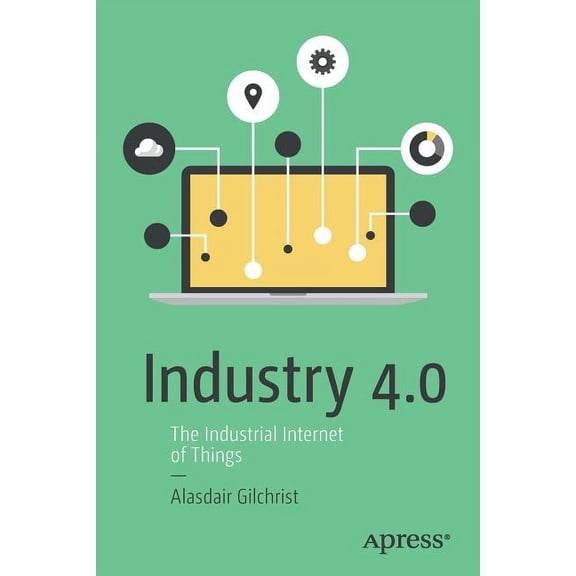 Industry 4.0: The Industrial Internet of Things, (Paperback)
