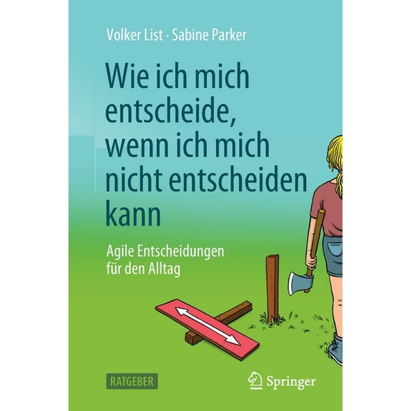 Wie Ich Mich Entscheide, Wenn Ich Mich Nicht Entscheiden Kann: Agile Entscheidungen Für Den Alltag, (Paperback)