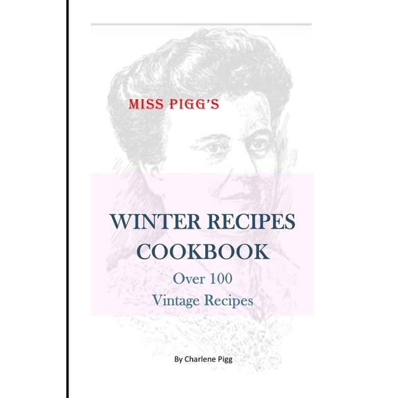 Winter Recipes Cookbook: Over 100 Vintage Recipes