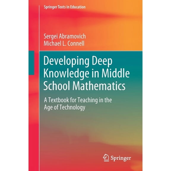 Springer Texts in Education Developing Deep Knowledge in Middle School Mathematics: A Textbook for Teaching in the Age of Technology, (Paperback)