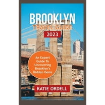 Brooklyn Travel Guide 2023: An Expert Guide to Brooklyn's Hidden Gems (Paperback) by Katie Ordell