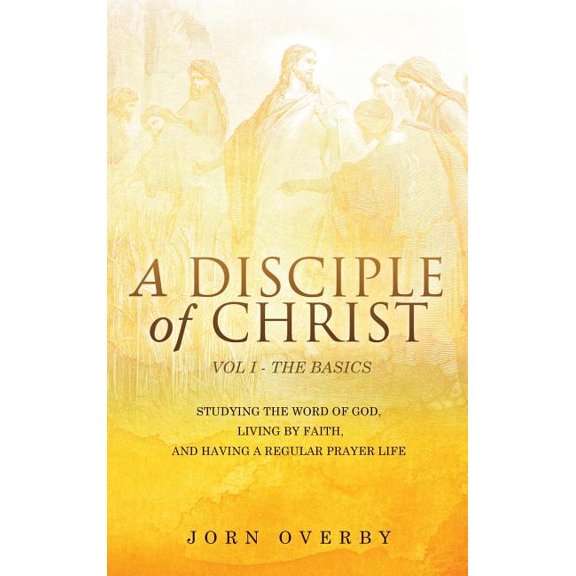 A Disciple of Christ Vol 1 - The Basics, (Hardcover)