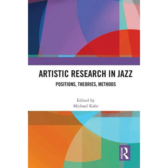 Artistic Research in Jazz: Positions, Theories, Methods, (Paperback)