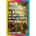 thumbnail image 1 of Pre-Owned Token Supremacy: The Art of Finance, the Finance of Art, and the Great Crypto Crash of 2022 (Hardcover) 0593536754 9780593536759, 1 of 1