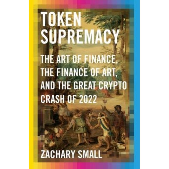Pre-Owned Token Supremacy: The Art of Finance, the Finance of Art, and the Great Crypto Crash of 2022 (Hardcover) 0593536754 9780593536759