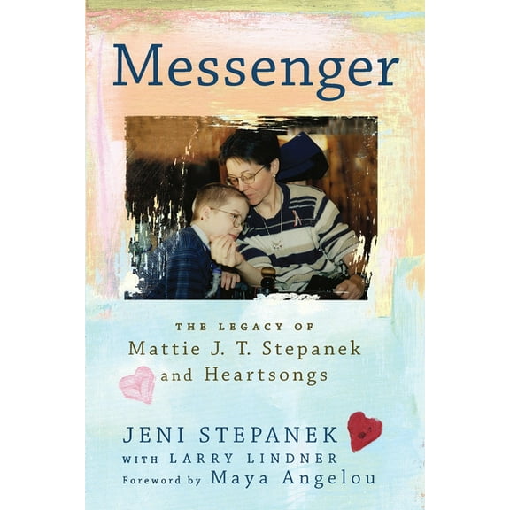 Messenger: The Legacy of Mattie J. T. Stepanek and Heartsongs, (Paperback)