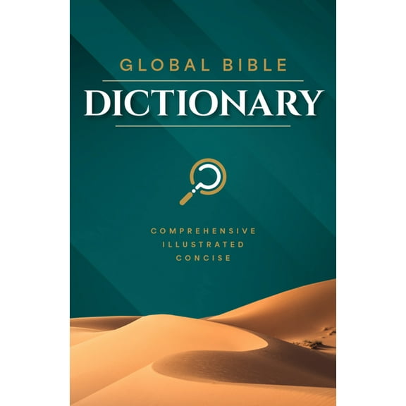 Global Bible Dictionary: An Illustrated Biblical Guide with Definitions, Scripture References, Maps, and Images, (Hardcover)