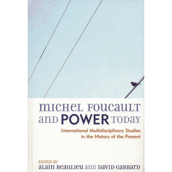 Michel Foucault and Power Today: International Multidisciplinary Studies in the History of the Present, (Hardcover)