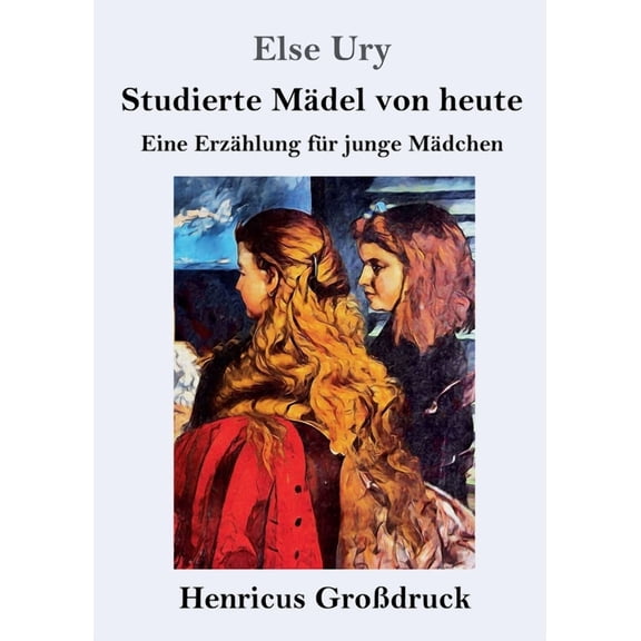Studierte Mädel von heute (Großdruck) : Eine Erzählung für junge Mädchen (Paperback)
