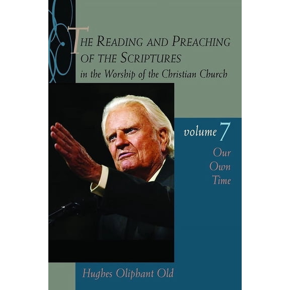 Reading and Preaching of the Scriptures  The Reading and Preaching of the Scriptures in the Worship of the Christian Church, vol. 7: Our Own Time, Book 07, (Paperback)