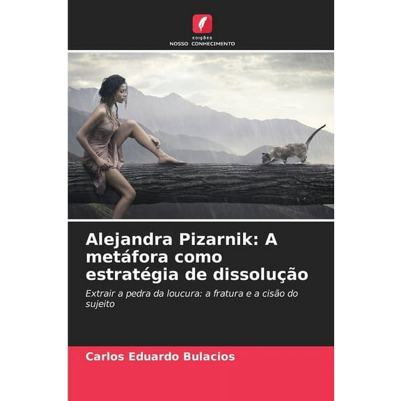 Alejandra Pizarnik: A metÃ¡fora como estratÃ©gia de dissoluÃ§Ã£o, (Paperback)