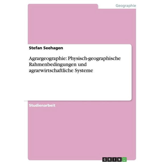 Agrargeographie: Physisch-geographische Rahmenbedingungen und agrarwirtschaftliche Systeme (Paperback)