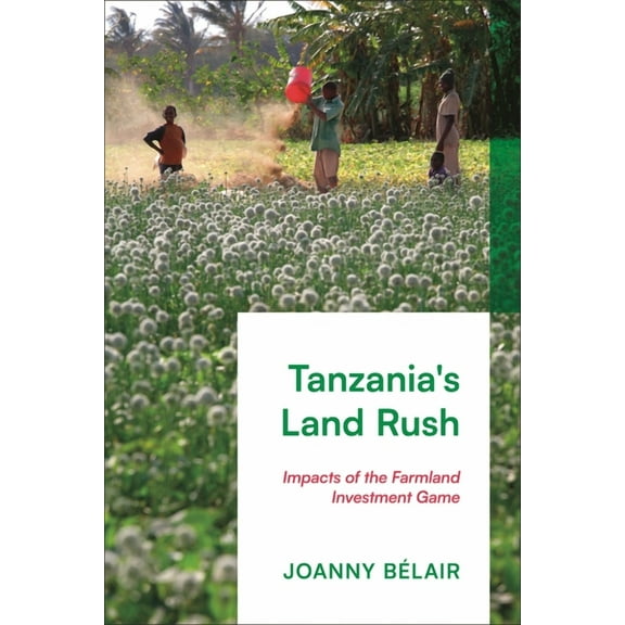 Tanzania's Land Rush: Impacts of the Farmland Investment Game, (Paperback)
