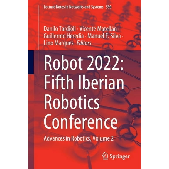 Lecture Notes in Networks and Systems Robot2022: Fifth Iberian Robotics Conference: Advances in Robotics, Volume 2, Book 590, (Paperback)