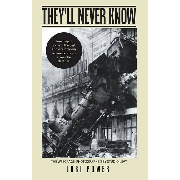 They'll Never Know: Summary of Some of the Best and Worst Known Insurance Stories Across the Decades., (Paperback)
